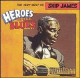 skip james - Heroes Of The Blues: The Very Best Of Skip James