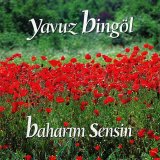 Yavuz Bingöl - Baharım Sensin