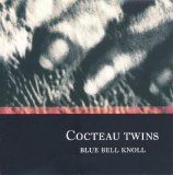 Cocteau Twins - Blue Bell Knoll