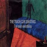 The Trash Can Sinatras - I've Seen Everything