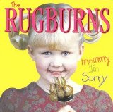 The Rugburns - Mommy I'm Sorry