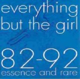 Everything but the Girl - 82 - 92 Essence and Rare