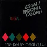 The Kelley Deal 6000 - Boom! Boom! Boom!