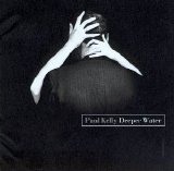 Paul Kelly - Deeper Water