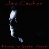 Joe Cocker - Have A Little Faith