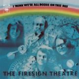 The Firesign Theatre - I Think We're All Bozos on This Bus