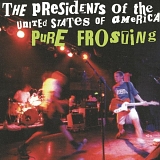 The Presidents Of The United States Of A - Pure Frosting