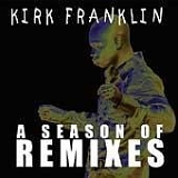 Kirk Franklin - A Season Of Remixes
