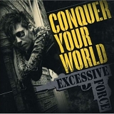 Excessive Force - Conquer Your World (Remastered)