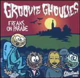 Groovie Ghoulies - Freaks On Parade