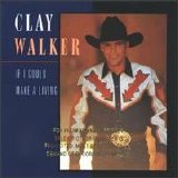 Clay Walker - If I Could Make A Living