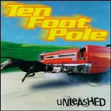 Ten Foot Pole - Unleashed