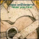 The New Amsterdams - Never You Mind