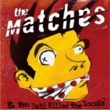 The Matches - E. Von Dahl Killed the Locals