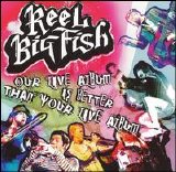 Reel Big Fish - Our Live Album is Better Than Your Live Album