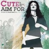 Cute Is What We Aim For - The Same Old Blood Rush With A New Touch