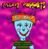 Meat Puppets - No Joke!