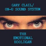 Gary Clail & On-U Sound System - The Emotional Hooligan