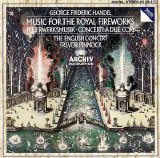 Trevor Pinnock / The English Concert - Haendel, Georg Friedrich - Feuerwerksmusik HWV351, Konzert No2 HWV333, No3 HWV334
