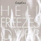 Eagles - Hell Freezes Over