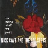 Nick Cave and The Bad Seeds - No More Shall We Part