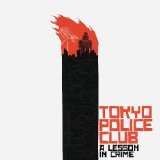 Tokyo Police Club - A Lesson In Crime