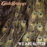 Goldfrapp - We Are Glitter