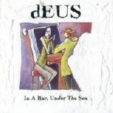 dEUS - In a Bar, Under the Sea