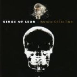 Kings of Leon - Because Of The Times