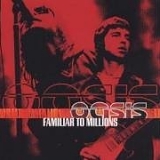 Oasis - Familiar to Millions (Disc 2 of 2)