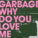 Garbage - Why Do You Love Me (Single)