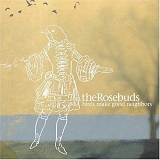The Rosebuds - Birds Make Good Neighbors