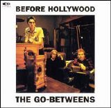 The Go-Betweens - Before Hollywood (Remastered)