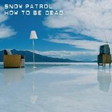 Snow Patrol - How To Be Dead (single)