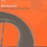 Broadcast - Work And Non Work
