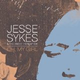 Jesse Sykes & The Sweet Hereafter - Oh, My Girl