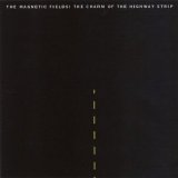 Magnetic Fields - The Charm Of The Highway Strip
