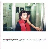 Everything But The Girl - like the deserts miss the rain