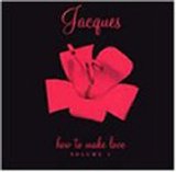 Jacques - How To Make Love Vol. 1