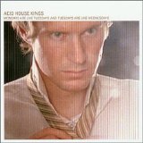 Acid House Kings - Mondays Are Like Tuesdays And Tuesdays Are like Wednesdays