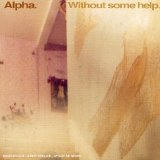Alpha - Without Some Help