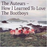 The Auteurs - How I Learned To Love The Boot