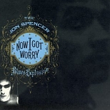 The Jon Spencer Blues Explosion - Now I Got Worry + Bonus Tracks