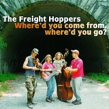 The Freight Hoppers - Where'd you come from, where'd you go?