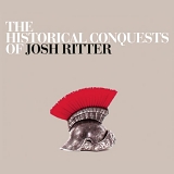 Josh Ritter - The Historical Conquests of Josh Ritter (with Bonus EP)