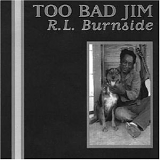 R.L. Burnside - Too Bad Jim