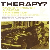 Therapy? - Music Through A Cheap Transistor - The BBC Sessions