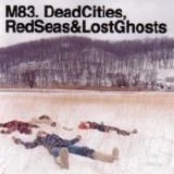 M83 - Dead Cities, Red Seas & Lost Ghosts