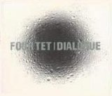Four Tet - Dialogue