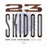 23 Skidoo - Just Like Everybody Part Two